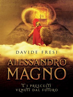 cover image of Alessandro Magno e i prescelti venuti dal futuro